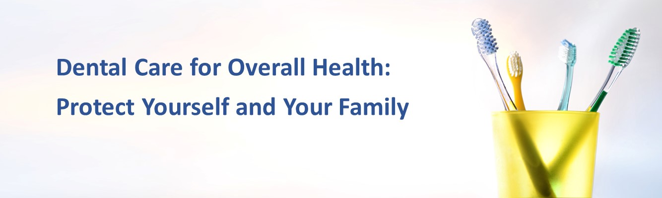 Dental care for Overall Health: Protect Yourself and Your Family